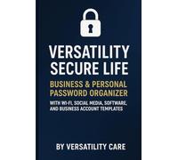 Versatility Secure Life: Business & Personal Password Organizer: With Wi-Fi, Social Media, Software, and Business Account Templates