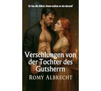 Verschlungen von der Tochter des Gutsherrn: Priester. Rebellin. Leidenschaft ohne Reue.