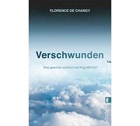 Verschwunden: Was geschah wirklich mit Flug MH370? | Spannend wie ein Thriller | Ein Must-Read für alle True-Crime-Fans | Seit neun Jahren ungeklärt