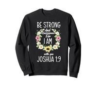 Verse biblique Joshua 1:9 Be Strong and Courageous for I Am Sweatshirt
