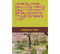 Verse By Verse Daily Living: Walking Daily In The Word: A 30 Day Devotional Through Ephesians 1:1-2:7