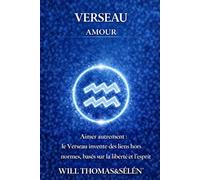 VERSEAU AMOUR: FONCTIONNEMENT AMOUREUX, ATTACHEMENT, DÉSIRS, CONFLITS ET CHOIX RELATIONNELS DU VERSEAU