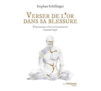 Verser De L'or Dans Ma Blessure - Récit D'un Attachement Traumatique