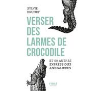Verser des larmes de crocodile et 99 autres expressions animalières