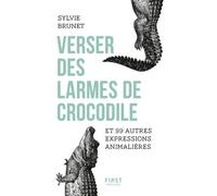 Verser Des Larmes De Crocodile Et 99 Autres Expressions Animalières