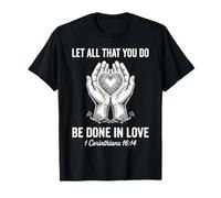Verset biblique « Let All That You Do Be Done in Love » T-Shirt