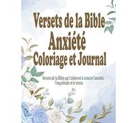 Versets de la Bible Anxiété Coloriage et Journal: Un livre de coloriage chrétien pour adultes: des versets bibliques qui vous aideront à vaincre l'anxiété et à profiter d'un esprit paisible et détendu