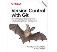 Version Control with Git: Powerful Tools and Techniques for Collaborative Software Development