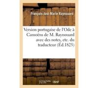 Version portugaise de l'Ode à Camoëns de M. Raynouard avec des notes, etc. du traducteur - François-Just-Marie Raynouard - Hachette Bnf - broché - Livre