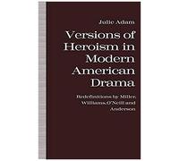 Versions Of Heroism In Modern American Drama