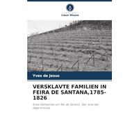 VERSKLAVTE FAMILIEN IN FEIRA DE SANTANA,1785-1826: Erste Gemeinde von Rio de Janeiro, São José das Itapororocas