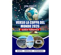 VERSO LA COPPA DEL MONDO 2026 GUIDA TURISTICA: Il tuo compagno completo per esplorare gli Stati Uniti, il Canada e il Messico con consigli utili su ... itinerari ed esperienze indimenticabili.