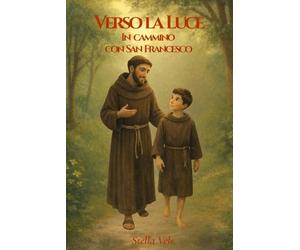 Verso la luce: In cammino con S. Francesco