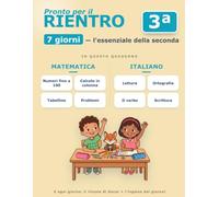 Verso la Terza Elementare - Il Ripasso Essenziale in 7 Giorni: MATEMATICA: tabelline, calcolo in colonna, problemi · ITALIANO: lettura, ortografia, verbo, frase · In linea con le Indicazioni nazionali