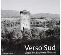 Verso sud. Viaggio nel Lazio meridionale. Ediz. illustrata