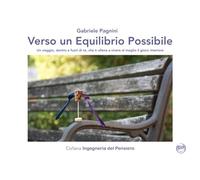 Verso un Equilibrio Possibile: Un viaggio, dentro e fuori di te, che ti allena a vivere al meglio il gioco interiore