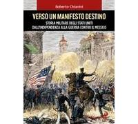 Verso Un Manifesto Destino. Storia Militare Degli Stati Uniti Dall'indipendenza Alla Guerra Contro Il Messico