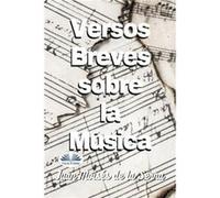 Versos Breves Sobre La Musica - Juan Moiss De La Serna - Amazon Digital Services LLC KDP - Livre en Anglais Juan Moiss De La SernaJuan Moiss De La Serna (Auteur)