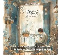 VERSOS DE UN PADRE: Poemas que nacen de la incertidumbre y el amor que implica criar a un hijo