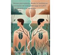 Versos para educar desde la resiliencia: Lecciones de vida y liderazgo al sufrir una pérdida y la sanación del duelo
