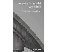 Versos y Prosas del Antihéroe: Poesía Anticapitalista