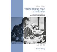 Verständigung mit Frankreich.: Das vergebliche Plädoyer des Oberst Dr. Hans Speidel Paris 1940-1942