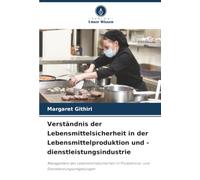 Verständnis der Lebensmittelsicherheit in der Lebensmittelproduktion und -dienstleistungsindustrie: Management der Lebensmittelsicherheit in Produktions- und Dienstleistungsumgebungen
