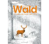Versteckt im Wald: Suche und finde 100 Tiere. Ein faszinierendes, detailreich und naturnah illustriertes Bilderbuch ab 5 Jahren. Auf jeder Seite gibt es etwas zu entdecken!