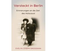 Versteckt in Berlin: Erinnerungen an die Zeit des Holocaust