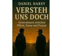 Versteh uns doch !: Generationen zwischen Pflicht, Pause und Protest