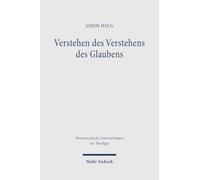Verstehen des Verstehens des Glaubens: Eine kritische Untersuchung zur Konstellation von Glauben und Verstehen im Kontext der Hermeneutischen ... Fuchs, Gerhard Ebeling und Eberhard Jüngel