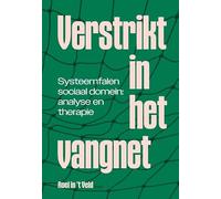 Verstrikt in het vangnet: Systeemfalen sociaal domein: analyse en therapie