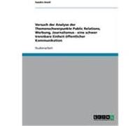 Versuch der Analyse der Themenschwerpunkte Public Relations, Werbung, Journalismus - eine schwer trennbare Einheit ”ffentlicher Kommunikation Knoll, Sandro (Auteur)