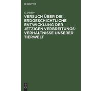 Versuch Über Die Erdgeschichtliche Entwicklung Der Jetzigen Verbreitungsverhältnisse Unserer Tierwelt