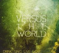 Versus The World - Drink Sing Live Love (Dig) [Import]
