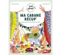 Vert planète - Ma cabane récup' Virginie Le Pape (Auteur), Marion Barraud (Illustration)