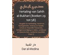 Vertaling van Sahih al-Bukhari (Boeken 29 tot 58): Deugden en Aanbidding, Vasten en Nachtgebeden, Verkoop en Handel, Schuld en Financiële Transacties, ... Juridische Geschillen (Deel II)