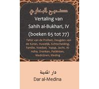 Vertaling van Sahih al-Bukhari, IV (boeken 65 tot 77): Tafsir van de Profeet, Deugden van de Koran, Huwelijk, Echtscheiding, Familie, Voedsel, `Aqiqa, ... Dranken, Patiënten, Medicijnen, Kleding