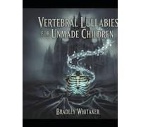 Vertebral Lullabies For Unmade Children