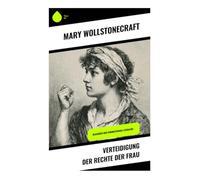 Verteidigung der Rechte der Frau: Klassiker der feministischen Literatur -