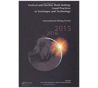Vertical And Decline Shaft Sinking: Good Practices In Technique And Technology, International Mining Forum 2015