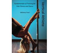 Vertical Athlete: Fundamentals of Training for Pole Fitness and Dance