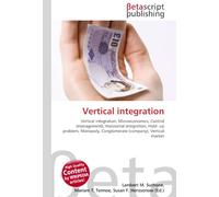 Vertical integration: Vertical integration, Microeconomics, Control (management), Horizontal integration, Hold- up problem, Monopoly, Conglomerate (company), Vertical market