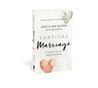 Vertical Marriage: The One Secret That Will Change Your Marriage