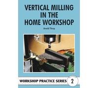 Vertical Milling in the Home Workshop