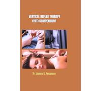Vertical Reflex Therapy (Vrt) Compendium (Reflexology Therapy And Holistic Healing Series)