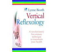 Vertical Reflexology: A revolutionary five-minute technique to transform your health