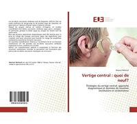 Vertige central : quoi de neuf?: Étiologies du vertige central, approche diagnostique et données de l'examen vestibulaire et oculomoteur
