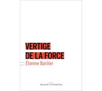 Vertige de la force - Etienne Barilier - Buchet-Chastel - broché - Essai