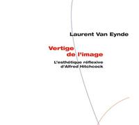 Vertige de l'image L'esthétique réflexive d'Alfred Hitchcock - Laurent Van Eynde - Puf - broché - Etude